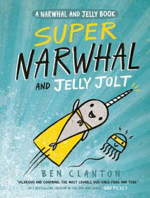 Super Narwhal and Jelly Jolt by Ben Clanton