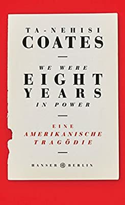 We Were Eight Years in Power: Eine amerikanische Tragödie by Ta-Nehisi Coates