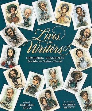 Lives of the Writers: Comedies, Tragedies (and What the Neighbors Thought) by Kathryn Hewitt, Kathleen Krull