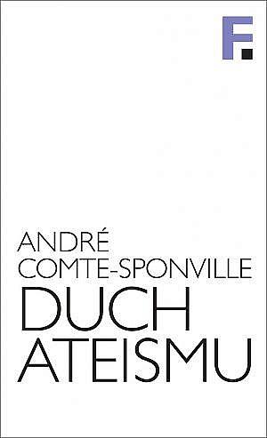 Duch ateismu. Úvod do spirituality bez Boha by André Comte-Sponville