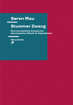 Stummer Zwang. Eine marxistische Analyse der ökonomischen Macht im Kapitalismus by Søren Mau, Christian Frings