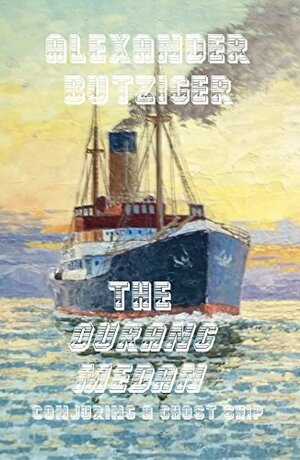 The Ourang Medan: Conjuring a Ghost Ship by Alexander Butziger