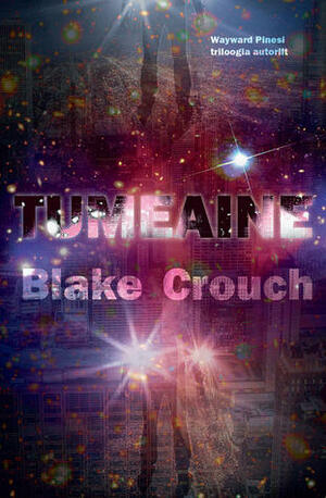 Tumeaine by Blake Crouch