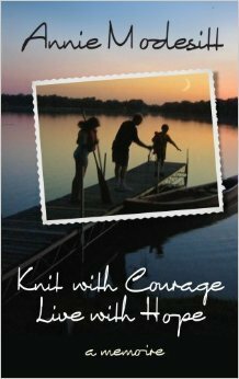 Knit with Courage, Live with Hope by Annie Modesitt