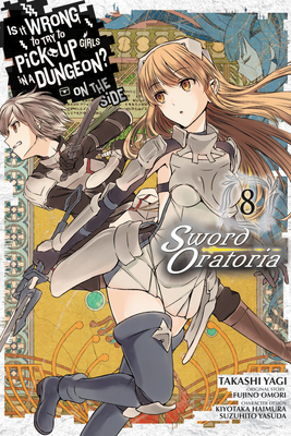 Is It Wrong to Try to Pick Up Girls in a Dungeon? on the Side: Sword Oratoria, Vol. 8 (Manga) by Fujino Omori