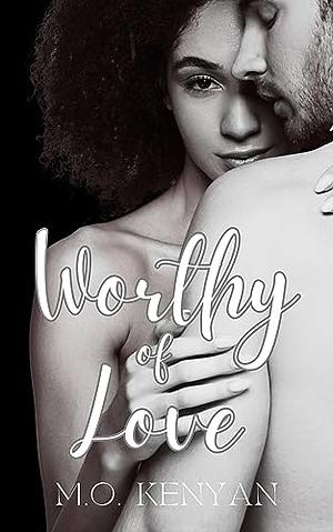 WORTHY OF LOVE by M.O. Kenyan