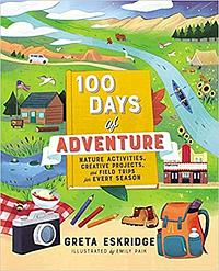 100 Days of Adventure: Nature Activities, Creative Projects, and Field Trips for Every Season by Emily Paik, Emily Paik, Greta Eskridge, Greta Eskridge