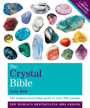 The Crystal Bible, Volume 1: The definitive guide to over 200 crystals by Judy Hall