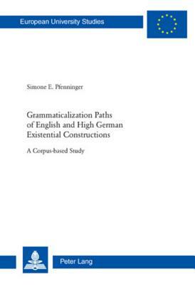 Grammaticalization Paths of English and High German Existential Constructions: A Corpus-Based Study by Simone E. Pfenninger