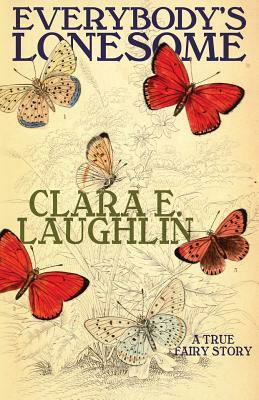Everybody's Lonesome: A True Fairy Story by Clara E. Laughlin