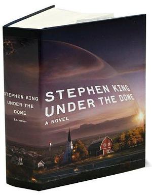 Under the Dome by Stephen King by Stephen King, Stephen King