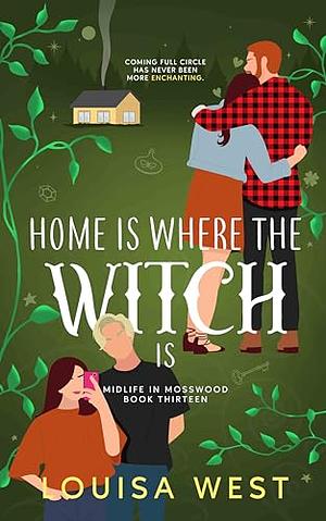 Home is Where the Witch Is: A Paranormal Women's Fiction Novel by Louisa West