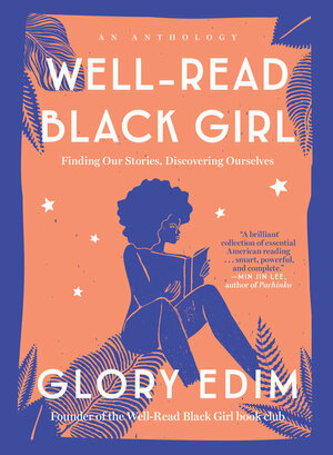 Well-Read Black Girl: Finding Our Stories, Discovering Ourselves by Glory Edim