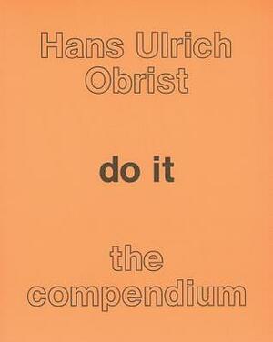 do it: the compendium by Hans Ulrich Obrist, Kate Fowle, Bruce Altshuler