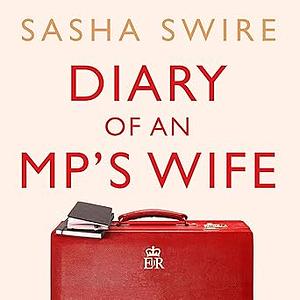 Diary of an MP's Wife: Inside and Outside Power by Sasha Swire