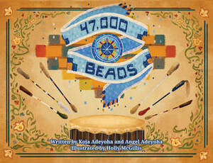 47,000 Beads by Koja Adeyoha, Holly McGillis, Angel Adeyoha