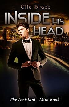 Inside His Head: The Assistant Mini Book by Elle Brace