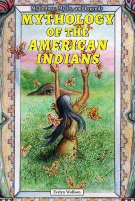 Mythology of the American Indians by Evelyn Wolfson