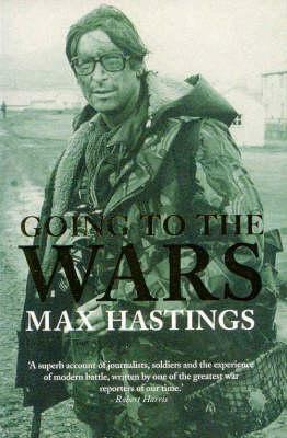 Going to the Wars by Max Hastings