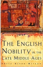 The English Nobility in the Late Middle Ages by Christopher Given-Wilson