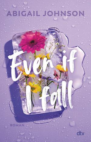 Even If I fall: Roman by Abigail Johnson