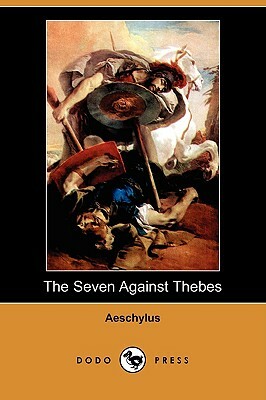 The Seven Against Thebes (Dodo Press) by Aeschylus