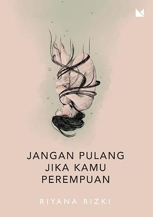 Jangan Pulang Jika Kamu Perempuan by Riyana Rizki