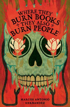 Where They Burn Books, They Also Burn People by Marcos Antonio Hernandez