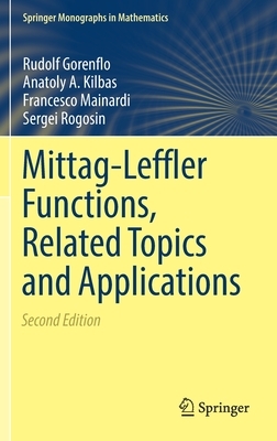 Mittag-Leffler Functions, Related Topics and Applications by Francesco Mainardi, Anatoly A. Kilbas, Rudolf Gorenflo