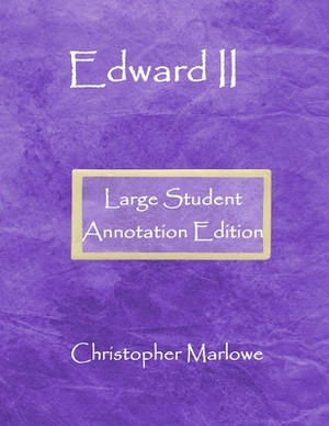 Edward II: Large Student Annotation Edition: Formatted with wide spacing, wide margins and extra pages between scenes for your ow by Christopher Marlowe
