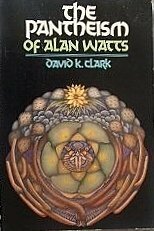 The Pantheism of Alan Watts by David K. Clark