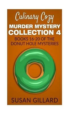 Culinary Cozy Murder Mystery Collection 4 - Books 16-20 of the Donut Hole Mysteries by Susan Gillard