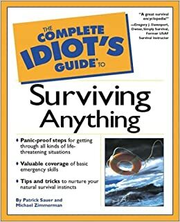 Complete Idiot's Guide to Surviving Anything by Michael Zimmerman, Patrick Sauer