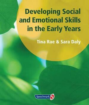 Developing Social and Emotional Skills in the Early Years by Sara Daly, Tina Rae