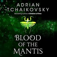 Blood of the Mantis by Adrian Tchaikovsky