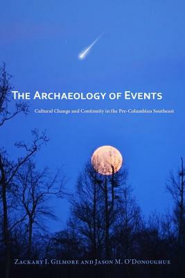 The Archaeology of Events: Cultural Change and Continuity in the Pre-Columbian Southeast by 