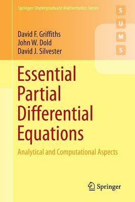 Essential Partial Differential Equations: Analytical and Computational Aspects by David F. Griffiths, John W. Dold, David J. Silvester