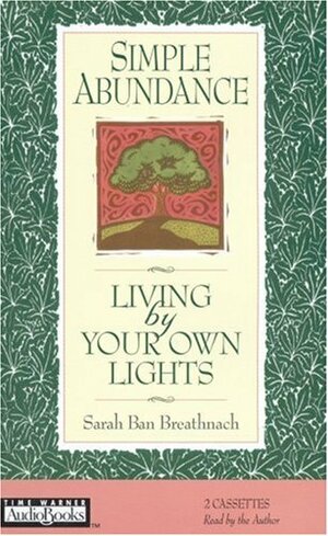 Simple Abundance: Living by Your Own Lights by Sarah Ban Breathnach