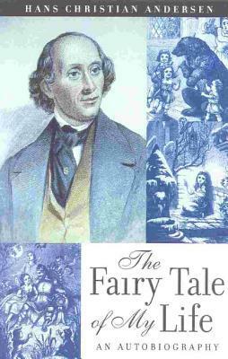 The Fairy Tale of My Life: An Autobiography by Hans Christian Andersen
