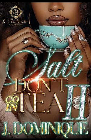Salt Don't Go In Tea 2: An African American Romance: The Finale by J. Dominique