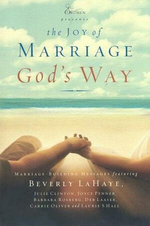 The Joy Of Marriage God's Way: Marriage-Building Messages by Joyce J. Penner, Julie Clinton