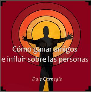 Cómo ganar amigos by Dale Carnegie