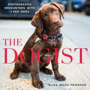 The Dogist: Photographic Encounters with 1,000 Dogs by Elias Weiss Friedman