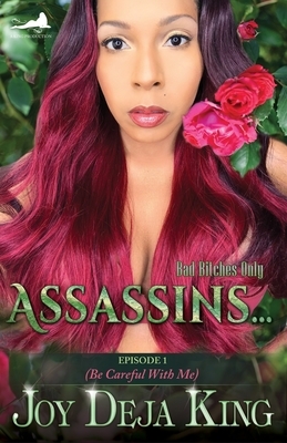 Assassins...: Episode 1 (Be Careful With Me) by Joy Deja King
