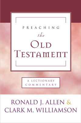 Preaching the Old Testament: A Lectionary Commentary by Clark M. Williamson, Ronald J. Allen
