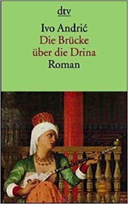 Die Brücke über die Drina: eine Wischegrader Chronik by Ivo Andrić