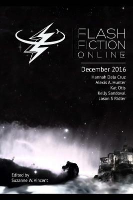 Flash Fiction Online December 2016: Fantasy, Science Fiction, Horror, & Literary Short Stories by Alexis a. Hunter, Hannah Dela Cruz, Kelly Sandoval
