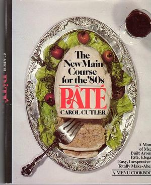 Pâté: The New Main Course for the '80s : a Menu Cookbook by Carol Cutler