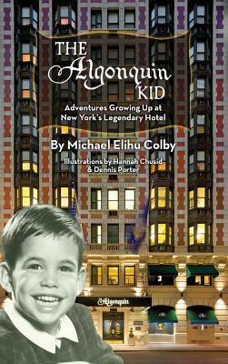 The Algonquin Kid - Adventures Growing Up at New York's Legendary Hotel (Hardback) by Michael Elihu Colby