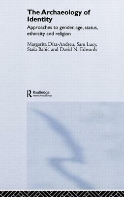 Archaeology of Identity by Margarita Diaz-Andreu, Sam Lucy